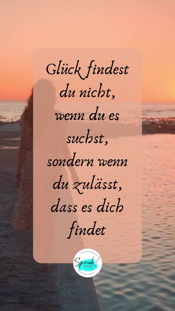 Hintergrundbild mit Spruch: Glück findest du nicht, wenn du es suchst, sondern wenn du zulässt, dass es dich findet.