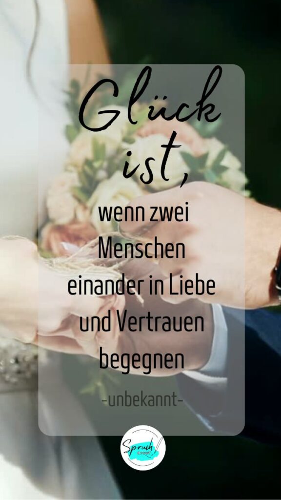 Bild mit Glückwünschen zur Hochzeit: Glück ist, wenn zwei Menschen einander in Liebe und Vertrauen begegnen.