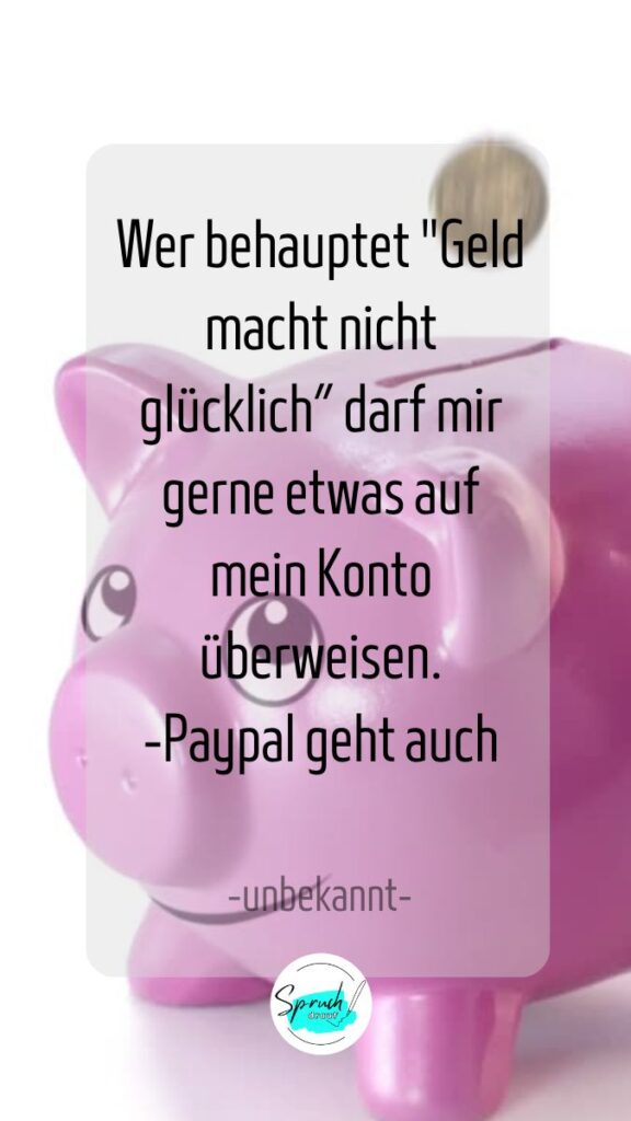 Bild mit lustigem Spruch über Glück: Wer behauptet, Glück macht nicht glücklich, darf mir gerne etwas auf mein Konto überweisen.