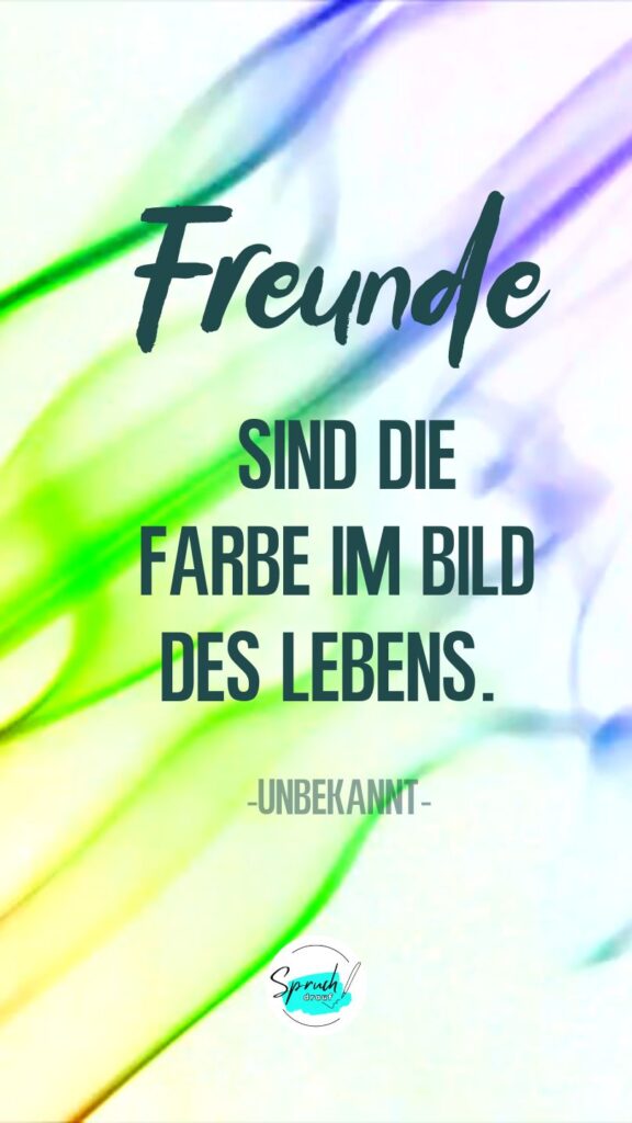 Bild mit Spruch:" Freunde sind die Farbe im Bild des Lebens."