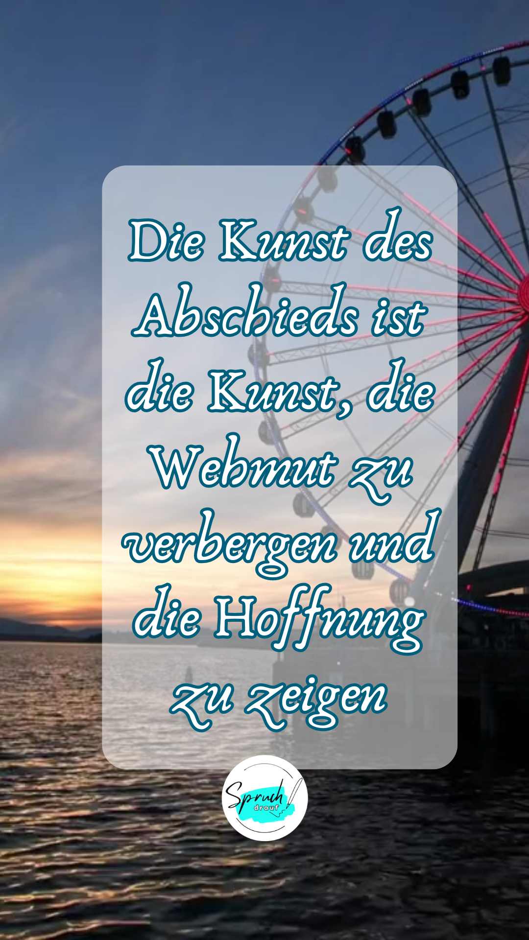 Hintergrundbild mit Spruch zum Thema Abschied: "Die Kunst des Abschieds ist die Kunst, die Wehmut zu verbergen und die Hoffnung zu zeigen."