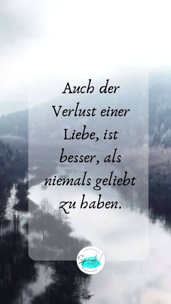 Hintergrundbild mit Spruch über Liebeskummer: "Auch der Verlust einer Liebe ist besser, als nie geliebt zu haben."
