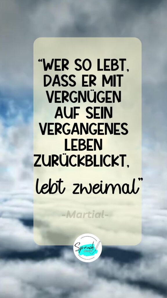 Hintergrundbild mit Spruch, der Mut macht: " Wer so lebt, dass er mit Vergnügen auf sein vergangenes Leben zurückblickt, lebt zweimal."