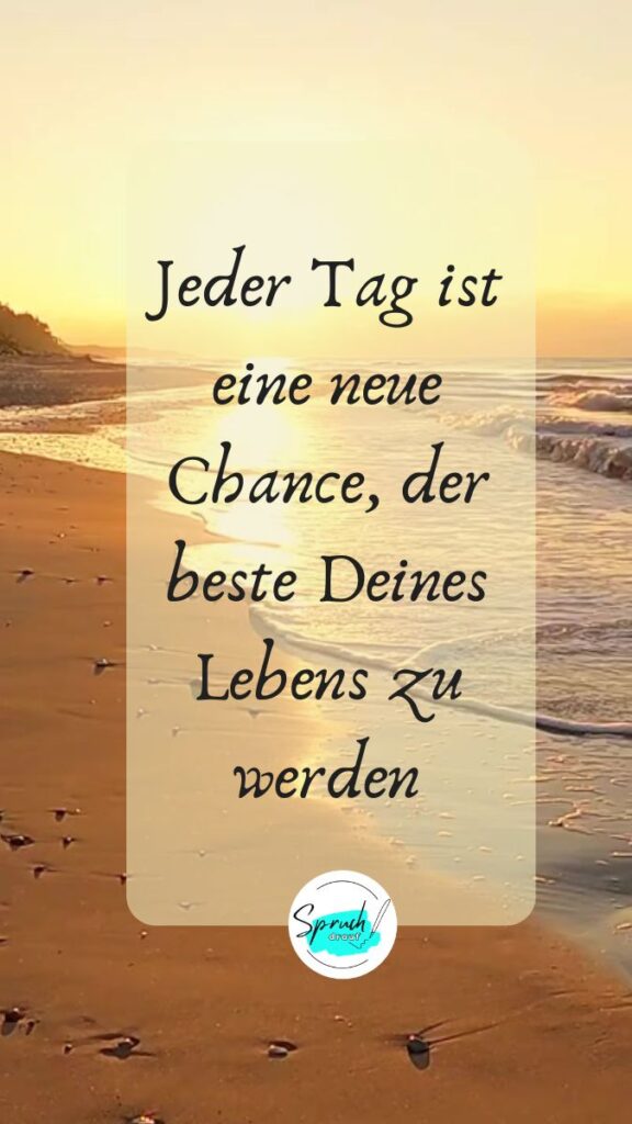 Hintergrundbild mit Spruch, der Mut macht: "Jeder Tag ist die Chance, der beste deines Lebens zu werden."