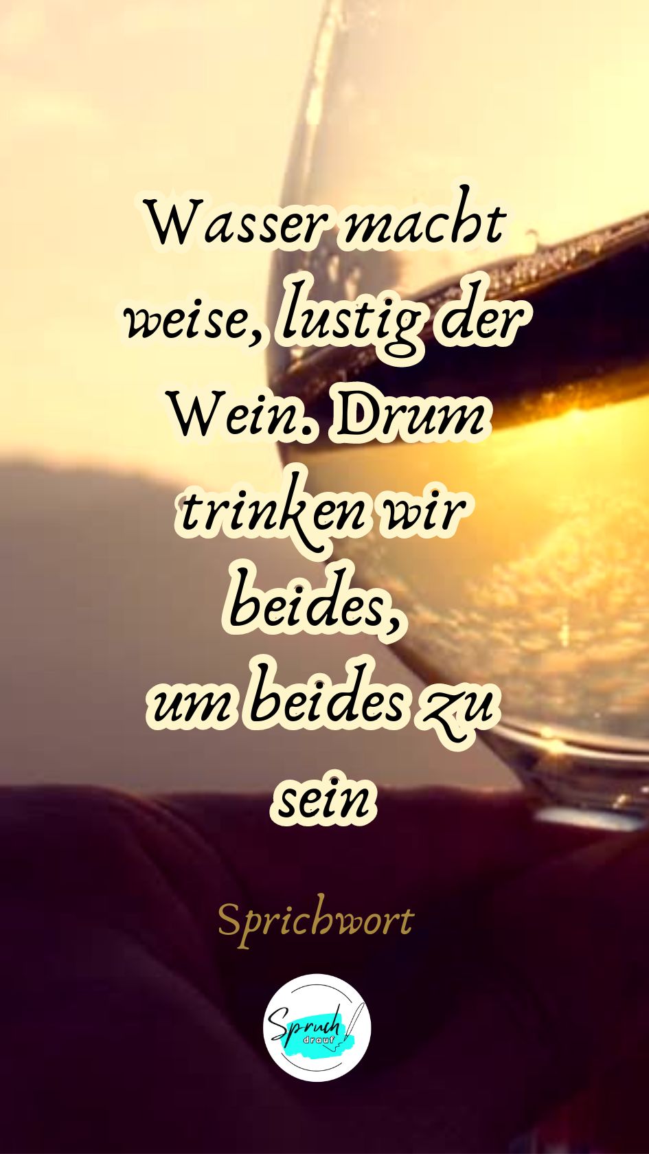 Hintergrundbild mit geselligem Trinkspruch: "Wasser macht weise, lustig der Wein. Drum trinken wir beides, um beides zu sein."