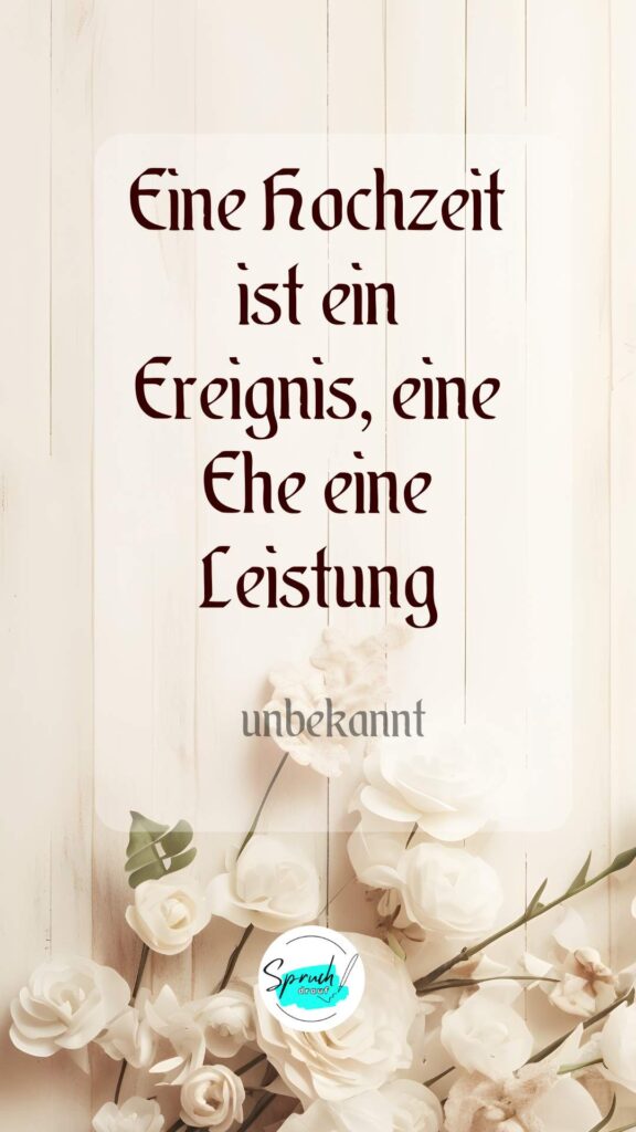 Hintergrundbild mit kurzem Spruch zur Hochzeit: Eine Hochzeit ist ein Ereignis, eine Ehe eine Leistung.