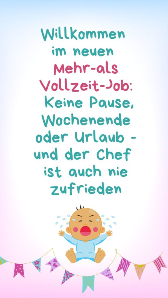 Hintergrundbild mit lustigem Spruch zur Geburt: Willkommen im neuen Mehr-als Vollzeit-Job: Keine Pause, Wochenende oder Urlaub - und der Chef ist auch nie zufrieden