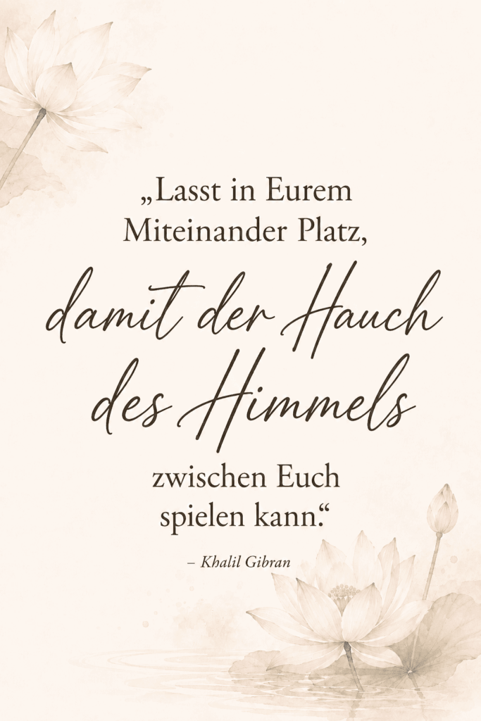Hochzeit Zitat von Khalil Gibran über Raum im Miteinander und den Hauch des Himmels